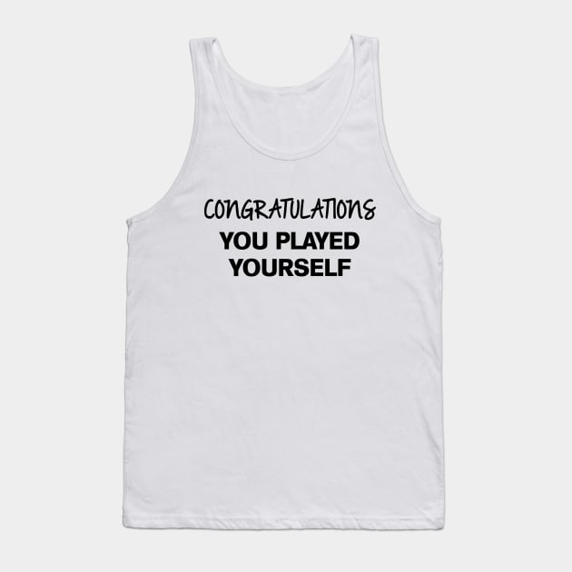 Congratulations You Played Yourself Tank Top by Venus Complete